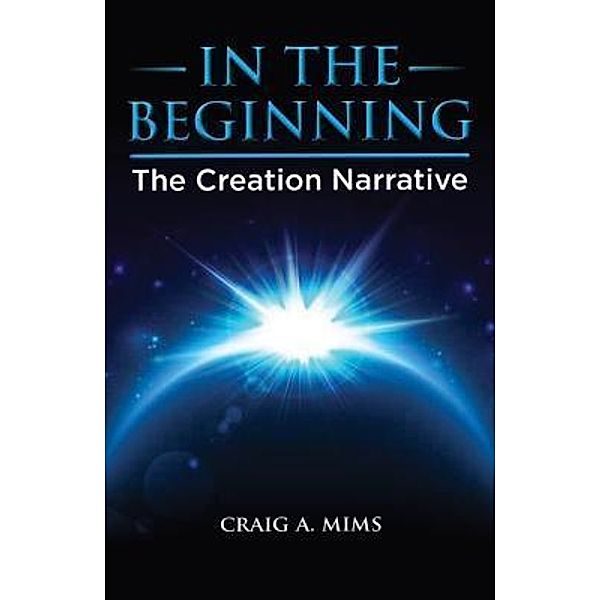 In The Beginning / Bible Narratives LLC, Craig A Mims