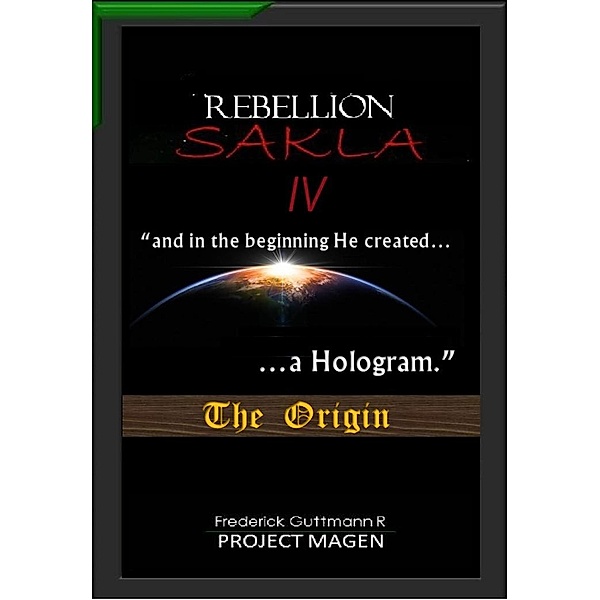 In the Beginning God Created a Hologram (The Origin) / The Rebellion of Sakla, Frederick Guttmann