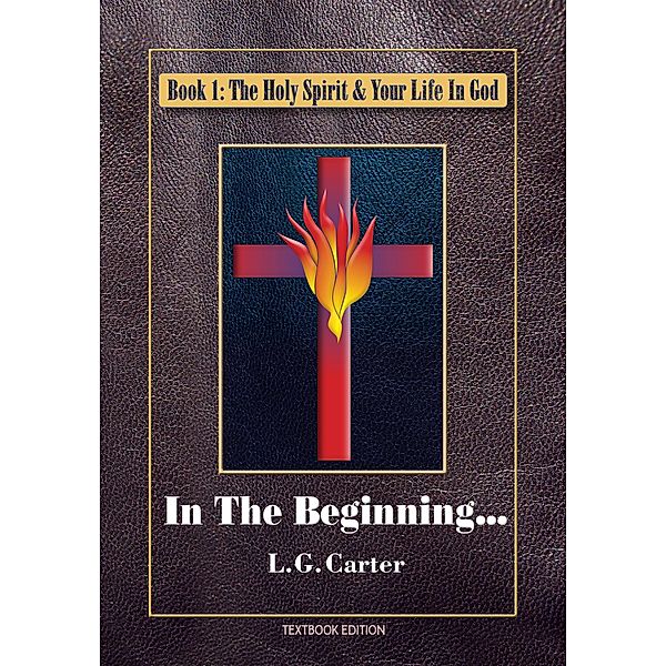 In The Beginning (The Holy Spirit & Your Life In God, #1) / The Holy Spirit & Your Life In God, L. G. Carter