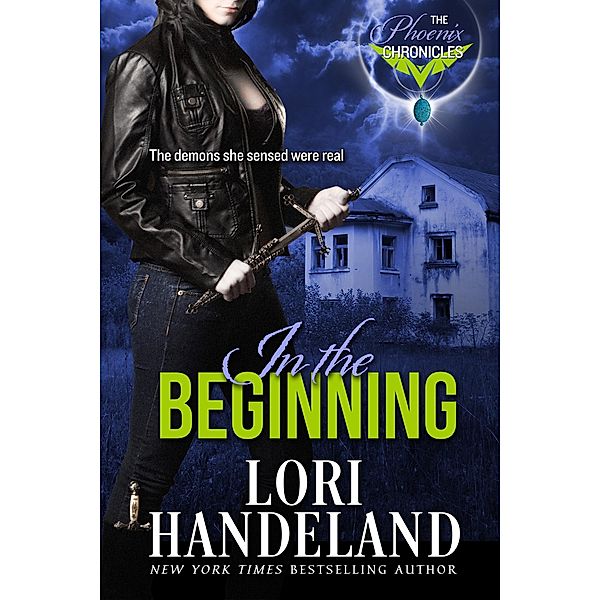 In the Beginning (The Phoenix Chronicles) / The Phoenix Chronicles, Lori Handeland