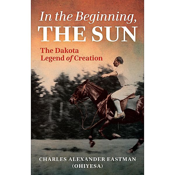 In the Beginning, the Sun, Charles Alexander Eastman