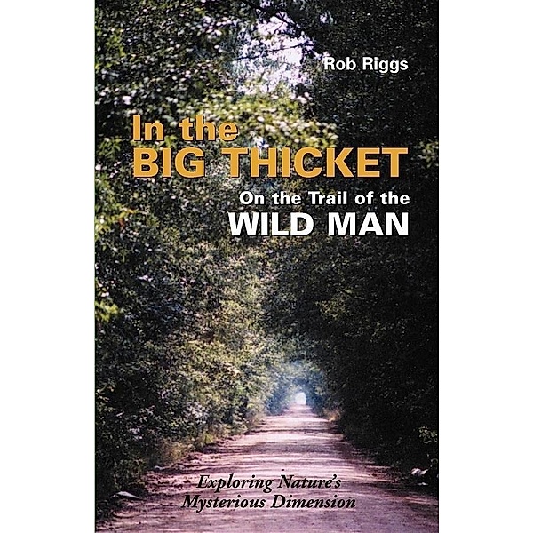 In the Big Thicket on the Trail of the Wild Man, Rob Riggs