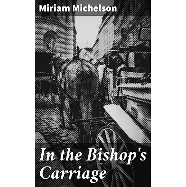 In the Bishop's Carriage, Miriam Michelson