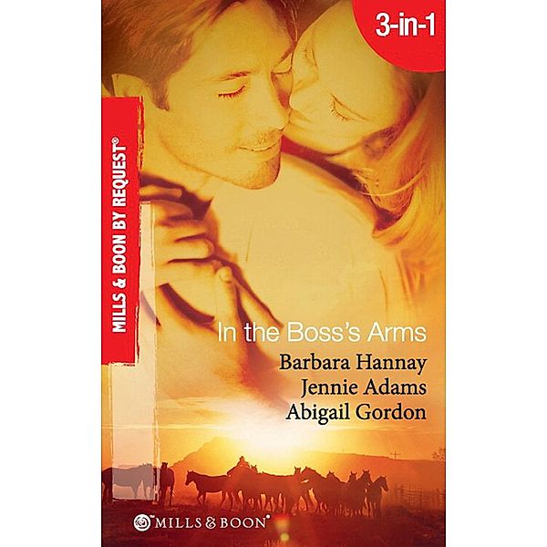 In The Boss's Arms: Having the Boss's Babies / Her Millionaire Boss / Her Surgeon Boss (Mills & Boon By Request) / Mills & Boon By Request, Barbara Hannay, Jennie Adams, Abigail Gordon