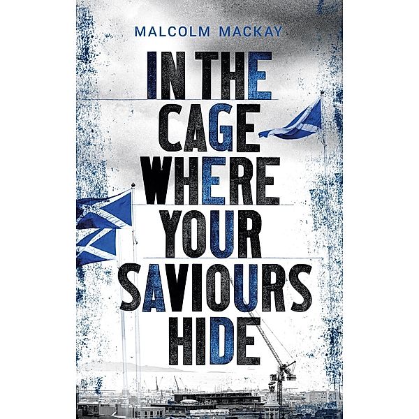 In the Cage Where Your Saviours Hide, Malcolm Mackay