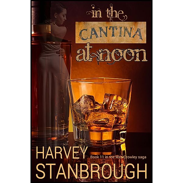 In the Cantina at Noon (The Wes Crowley Series, #21) / The Wes Crowley Series, Harvey Stanbrough