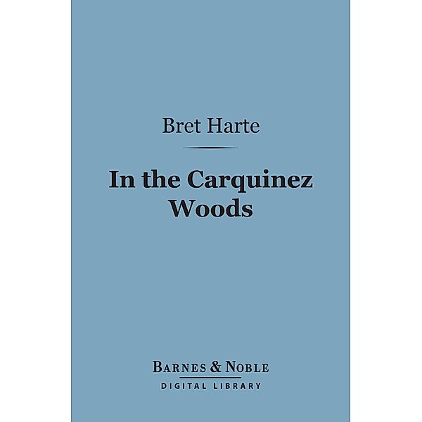 In the Carquinez Woods (Barnes & Noble Digital Library) / Barnes & Noble, Bret Harte