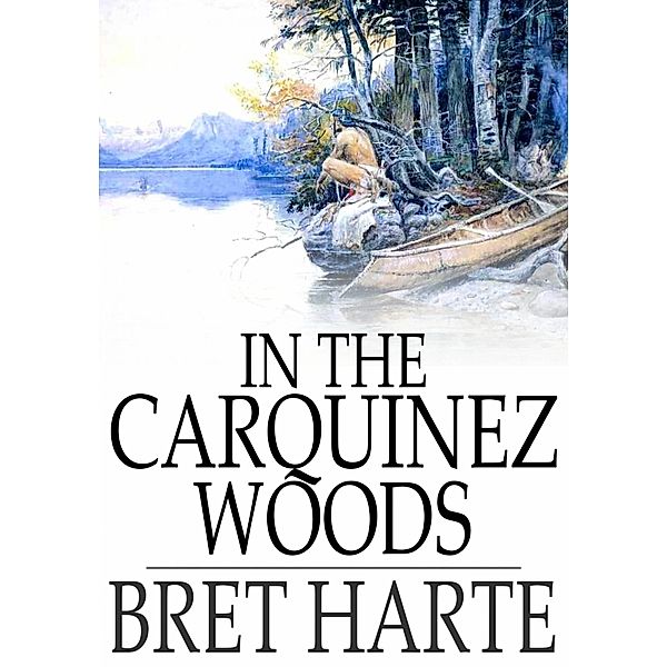 In the Carquinez Woods / The Floating Press, Bret Harte