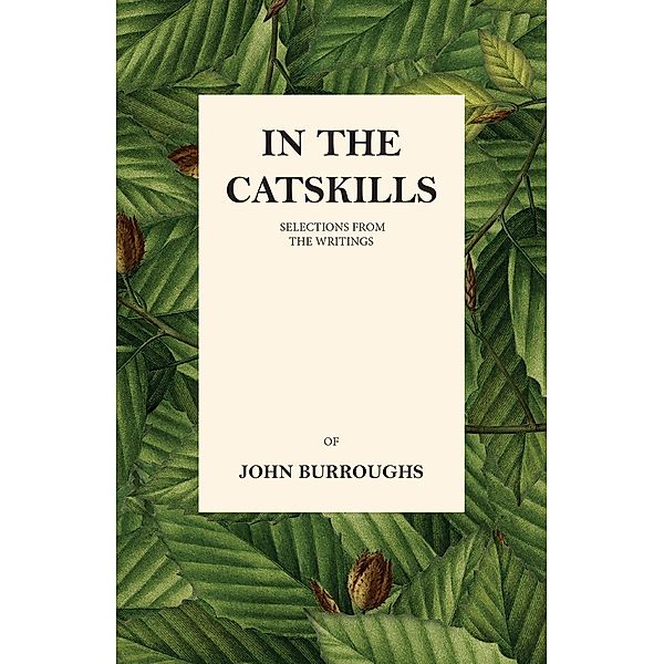 In the Catskills - Selections from the Writings of John Burroughs, John Burroughs