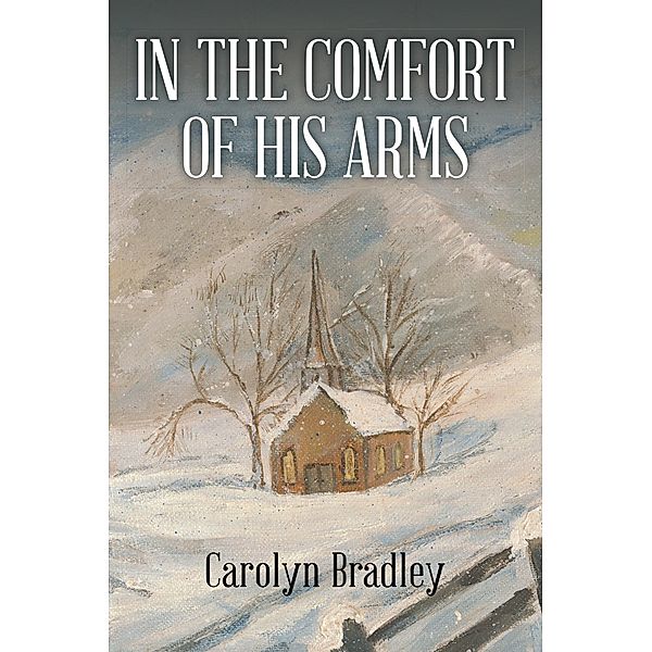 In the Comfort of His Arms, Carolyn Bradley