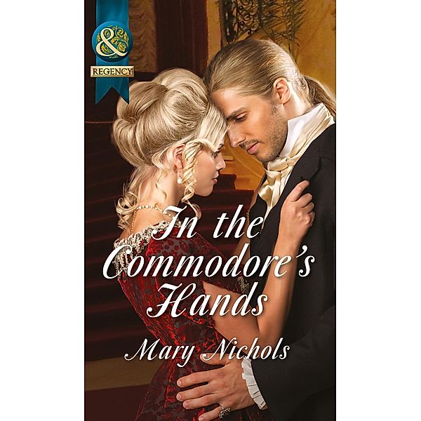 In the Commodore's Hands (Mills & Boon Historical) (The Piccadilly Gentlemen's Club, Book 6), Mary Nichols