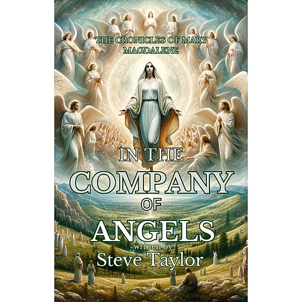 In the Company of Angels (The Chronicles of Mary Magdelene, #7) / The Chronicles of Mary Magdelene, Steve Taylor