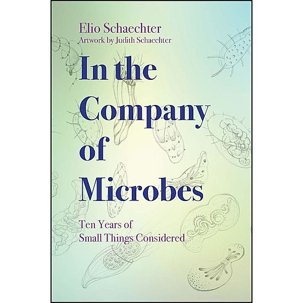 In the Company of Microbes / ASM, Moselio Schaechter