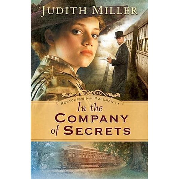 In the Company of Secrets (Postcards From Pullman Book #1), Judith Miller