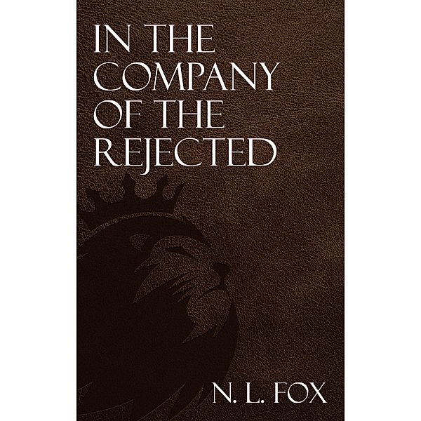 In the Company of the Rejected, N. L. Fox