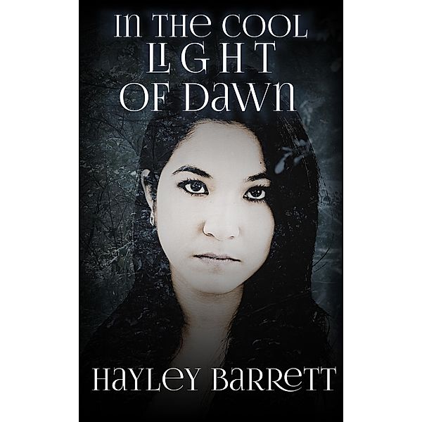 In the Cool Light of Dawn (Darkness, #1) / Darkness, Hayley Barrett