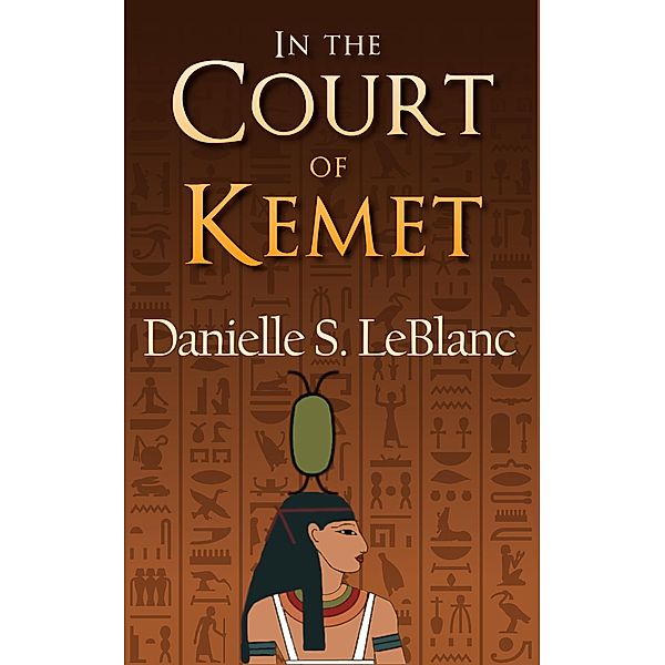 In the Court of Kemet (Ancient Egyptian Romances, #1) / Ancient Egyptian Romances, Danielle S. LeBlanc