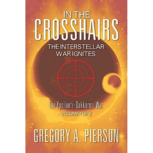 In The Crosshairs: The Interstellar War Ignites / SBPRA, Gregory A. Pierson