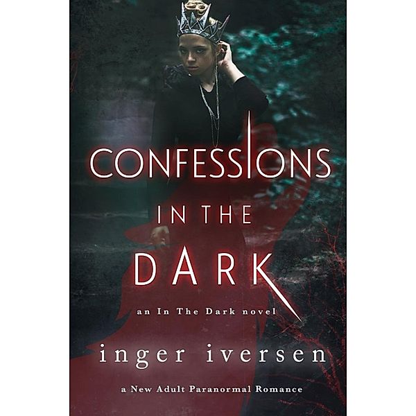 In the Dark: Confessions in the Dark: New Adult Paranormal Romance, Inger Iversen