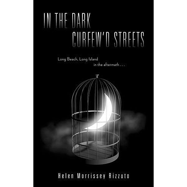In The Dark Curfew'd Streets - Long Beach, Long Island in the Aftermath..., Helen Morrissey Rizzuto