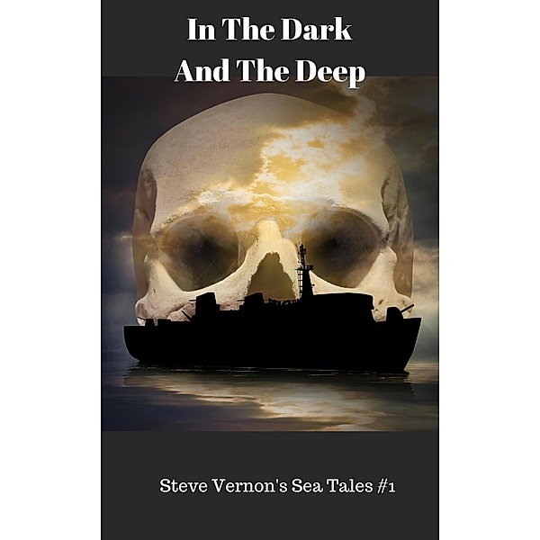 In The Dark, In The Deep (Steve Vernon's Sea Tales, #1) / Steve Vernon's Sea Tales, Steve Vernon