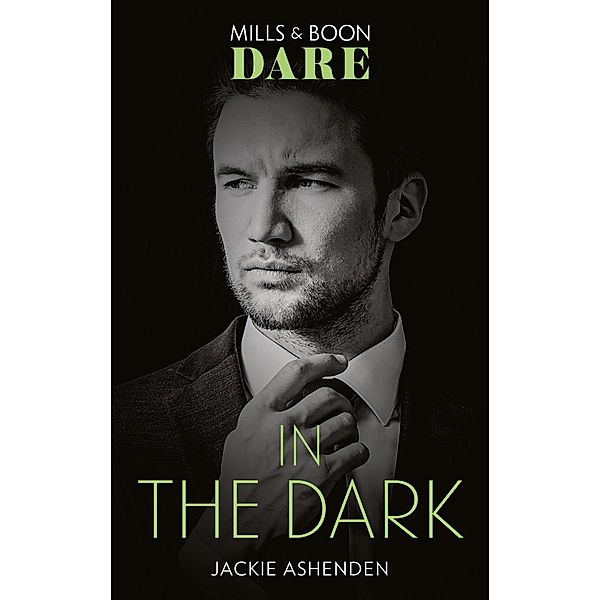 In The Dark (Mills & Boon Dare) (Playing for Pleasure, Book 1) / Dare, Jackie Ashenden