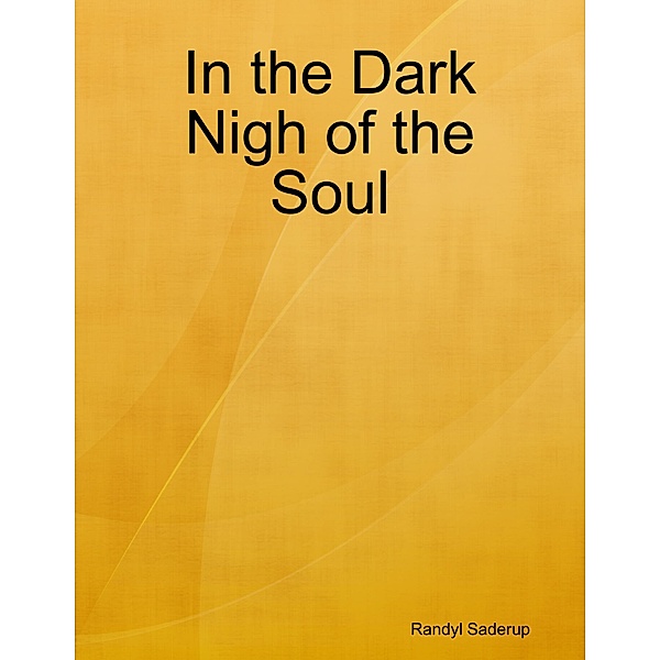 In the Dark Nigh of the Soul, Randyl Saderup