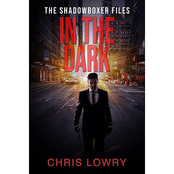 In the Dark (The Shadowboxer Files) / The Shadowboxer Files, Chris Lowry