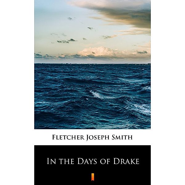 In the Days of Drake, Joseph Smith Fletcher