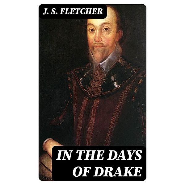 In the Days of Drake, J. S. Fletcher