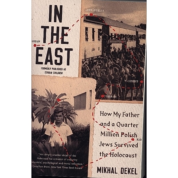 In the East - How My Father and a Quarter Million Polish Jews Survived the Holocaust, Mikhal Dekel