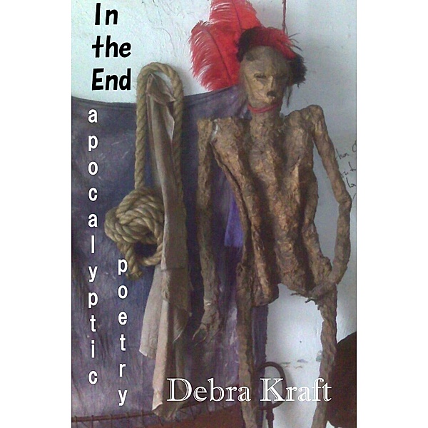 In the End: Apocalyptic Poetry, Debra Kraft