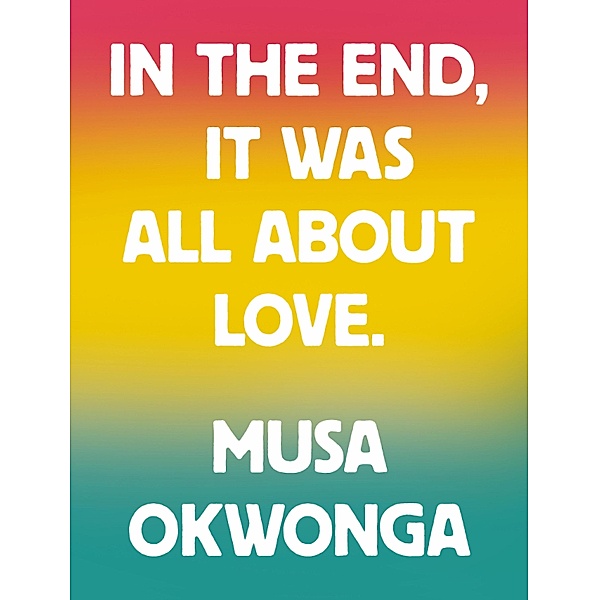 In The End, It Was All About Love, Musa Okwonga