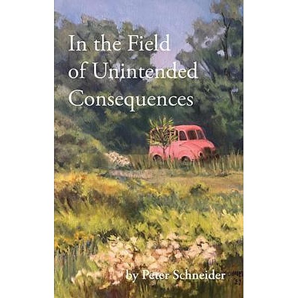In the Field of Unintended Consequences, Peter Schneider