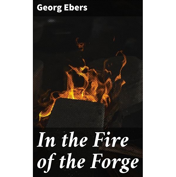 In the Fire of the Forge, Georg Ebers