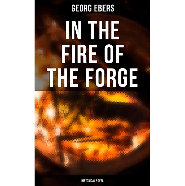 In the Fire of the Forge (Historical Novel), Georg Ebers