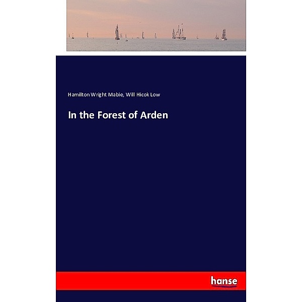 In the Forest of Arden, Hamilton Wright Mabie, Will Hicok Low