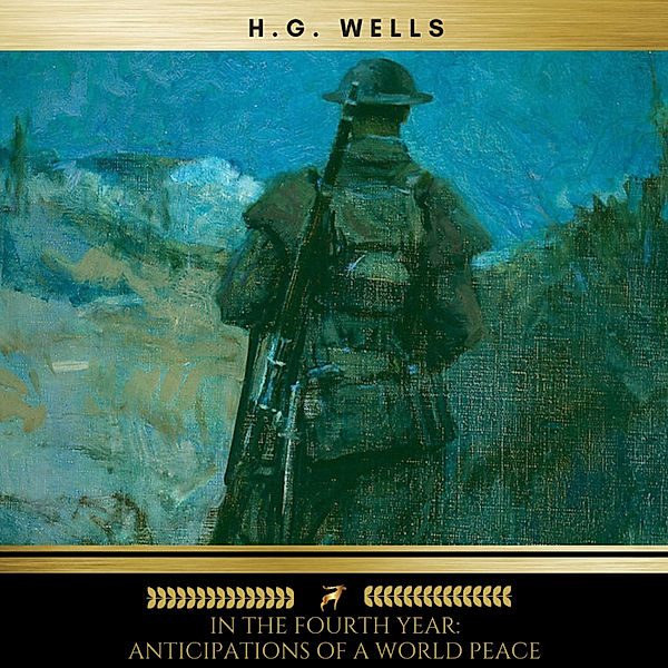 In the Fourth Year: Anticipations of a World Peace, H. G. Wells