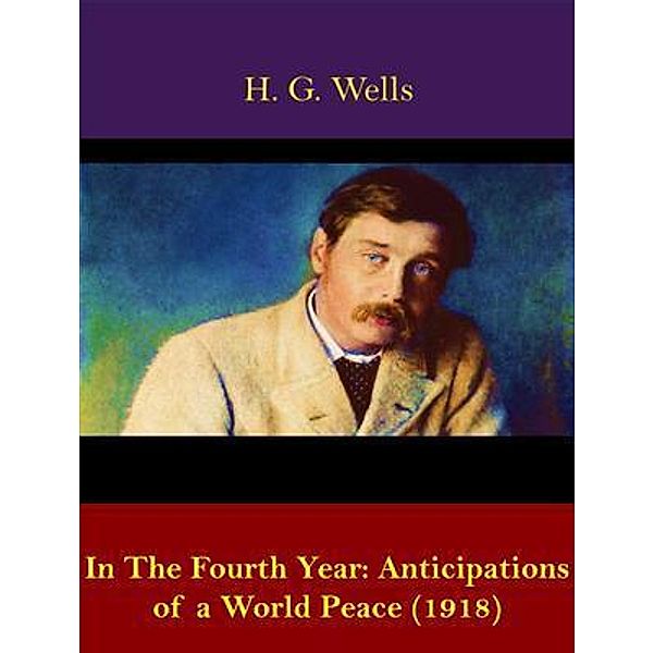 In The Fourth Year: Anticipations of a World Peace (1918) / Spotlight Books, H. G. Wells