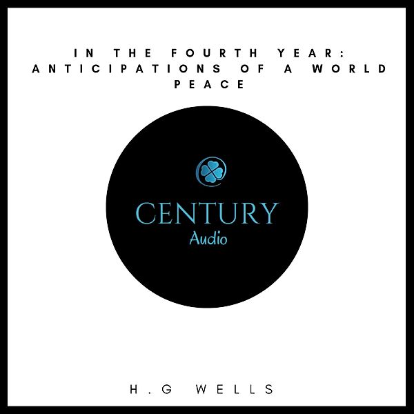 In the Fourth Year: Anticipations of a World Peace, H. G. Wells