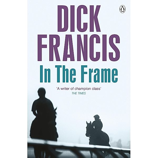 In the Frame / Francis Thriller, Dick Francis