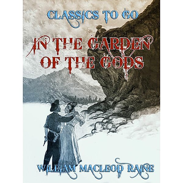 In the Garden of the Gods, William Macleod Raine