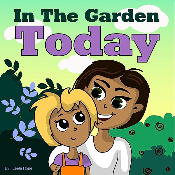 In the Garden Today (Bedtime children's books for kids, early readers) / Bedtime children's books for kids, early readers, Leela Hope