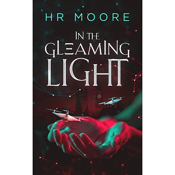 In the Gleaming Light: A Near-Future Sci-Fi Thriller Romance, Hr Moore