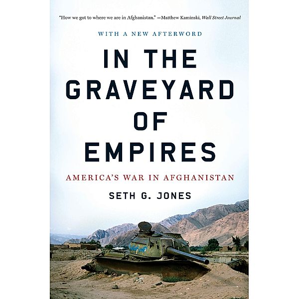 In the Graveyard of Empires: America's War in Afghanistan, Seth G. Jones