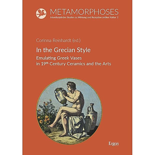 In the Grecian Style / Metamorphoses. Interdisziplinäre Studien zu Wirkung und Rezeption antiker Kultur Bd.2