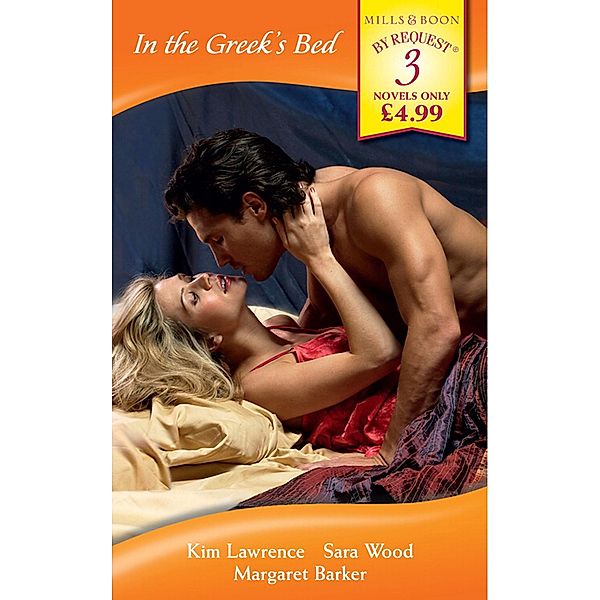 In the Greek's Bed: The Greek Tycoon's Wife / The Greek Millionaire's Marriage / The Greek Surgeon (Mills & Boon By Request), Kim Lawrence, Sara Wood, Margaret Barker