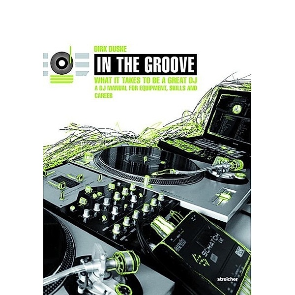 In The Groove - What It Takes To Be A Great DJ, Dirk Duske, Duske Dirk