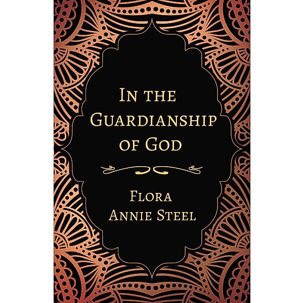 In the Guardianship of God, Flora Annie Steel