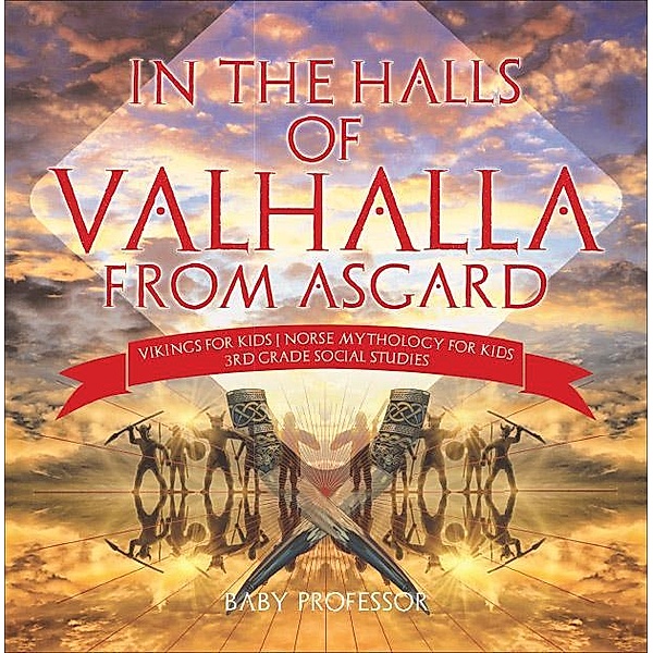 In the Halls of Valhalla from Asgard - Vikings for Kids | Norse Mythology for Kids | 3rd Grade Social Studies / Baby Professor, Baby